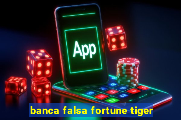 banca falsa fortune tiger